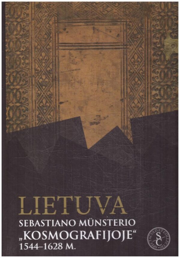 Lietuva Sebastiano Munsterio "Kosmografijoje" 1544-1628 m. - Algimantas Muzikevičius