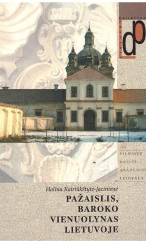 Pažaislis, baroko vienuolynas Lietuvoje - Halina Kairiūkštytė-Jacinienė