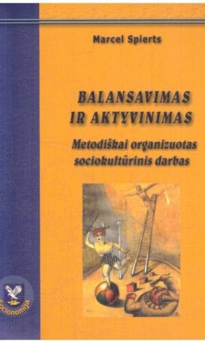 Balansavimas ir aktyvinimas: metodiškai organizuotas sociokultūrinis darbas - Marcels Spierts