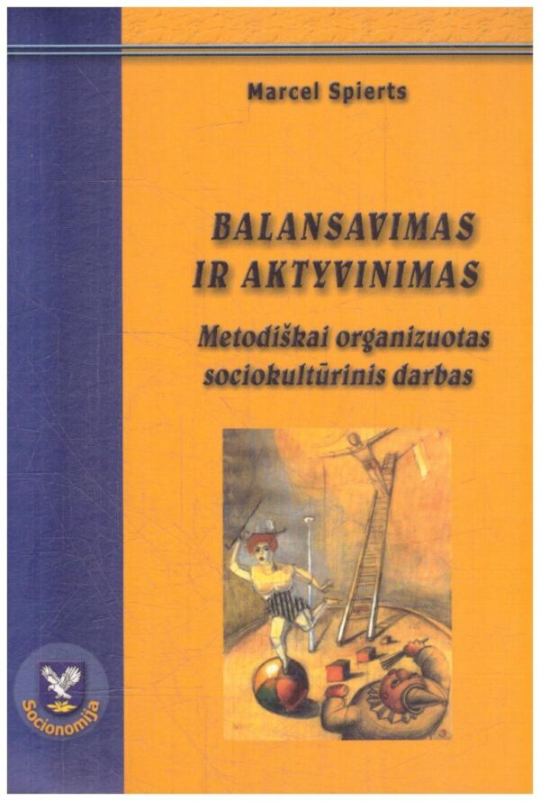 Balansavimas ir aktyvinimas: metodiškai organizuotas sociokultūrinis darbas - Marcels Spierts