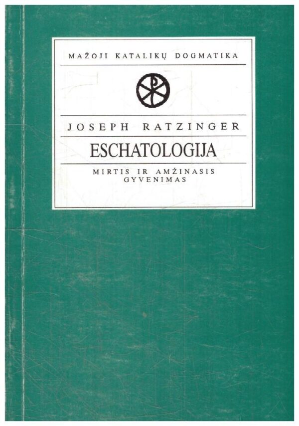 Eschatologija. Mirtis ir amžinasis gyvenimas - J. Ratzinger