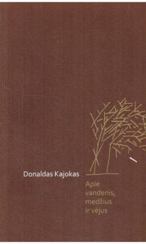 Apie vandenis, medžius ir vėjus - Donaldas Kajokas