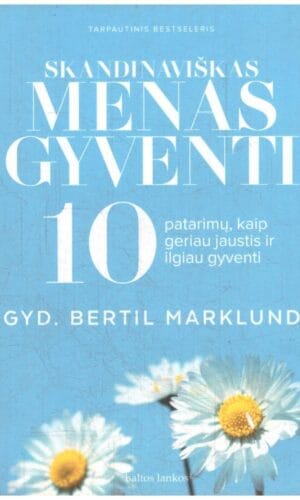 Skandinaviškas menas gyventi: 10 patarimų kaip jaustis geriau ir gyventi ilgiau - Bertil Marklund