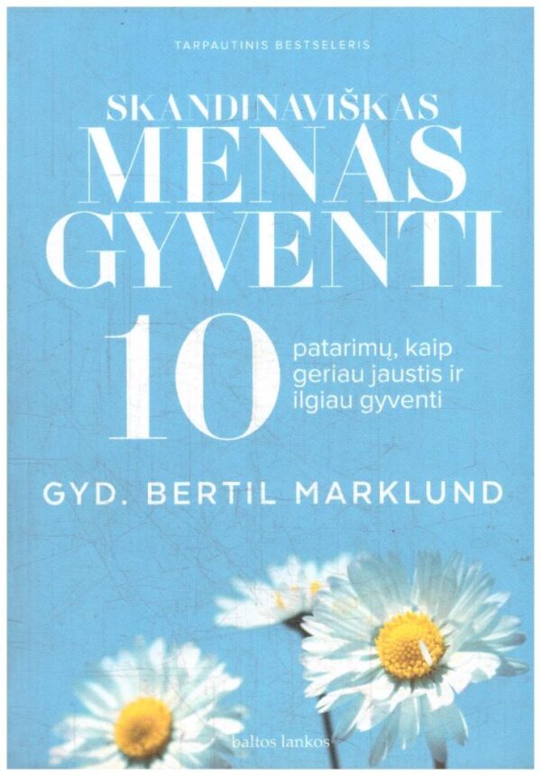 Skandinaviškas menas gyventi: 10 patarimų kaip jaustis geriau ir gyventi ilgiau - Bertil Marklund