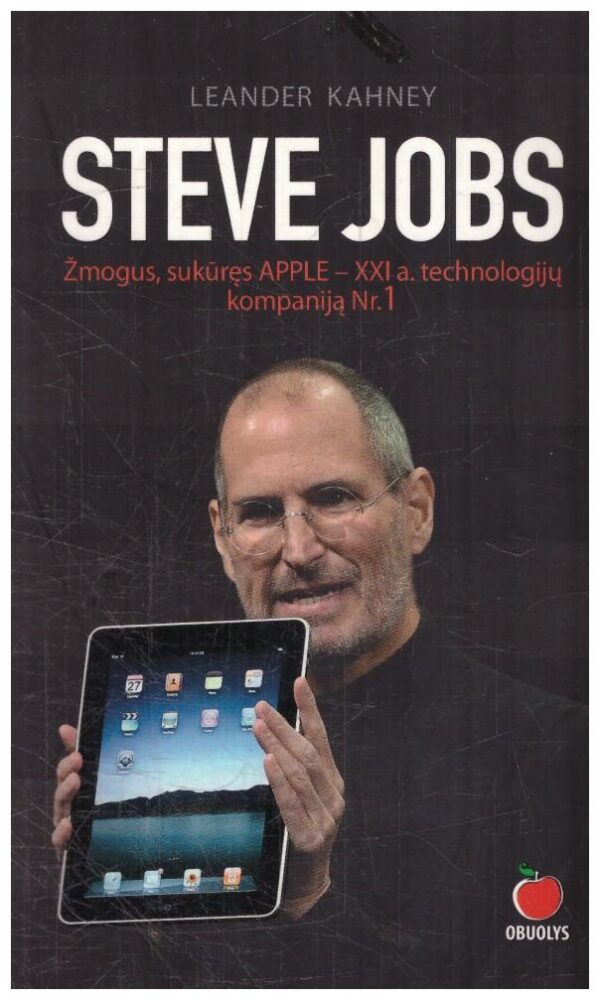 Steve Jobs. Žmogus, sukūręs APPLE – XXI a. technologijų kompaniją Nr. 1 - Leander Kahney