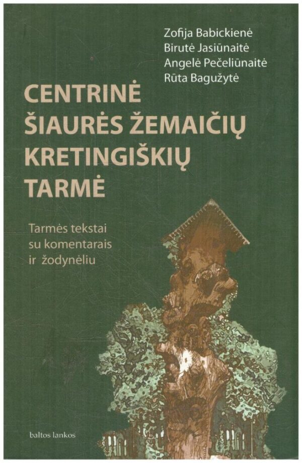 Centrinė šiaurės žemaičių kretingiškių tarmė: tarmės tekstai su komentarais ir žodynėliu - Zofija Babickienė, Birutė Jasiūnaitė, Angelė Pečeliūnaitė, Rūta Bagužytė