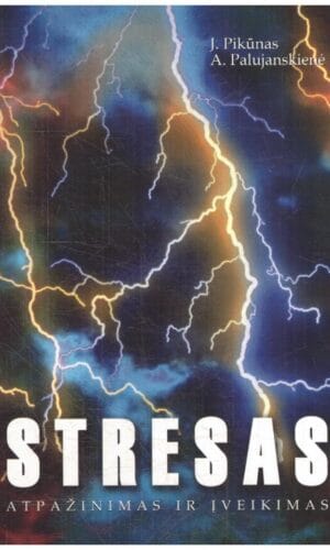Stresas. Atpažinimas ir įveikimas - Justinas Pikūnas, Aldona Palujanskienė