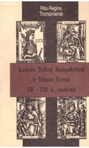 Lietuvos Didžioji Kunigaikštystė ir Vidurio Europa XV-XVI a. sandūroje - Rita-Regina Trimonienė
