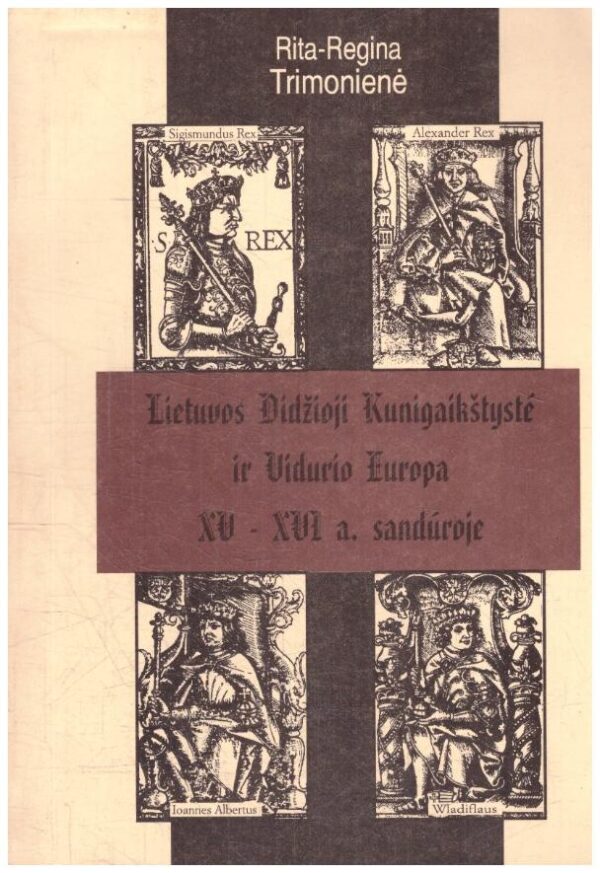 Lietuvos Didžioji Kunigaikštystė ir Vidurio Europa XV-XVI a. sandūroje - Rita-Regina Trimonienė
