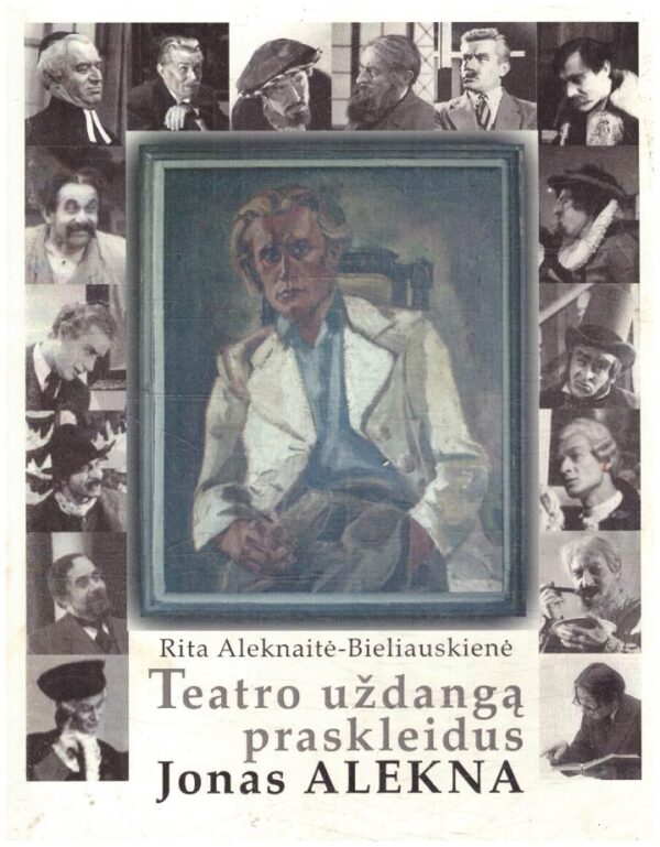 Teatro uždangą praskleidus. Jonas Alekna 1917-1964 - Rita Aleknaitė-Bieliauskienė
