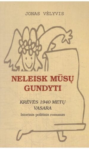 Neleisk mūsų gundyti. Krėvės 1940 metų vasara - Jonas Vėlyvis