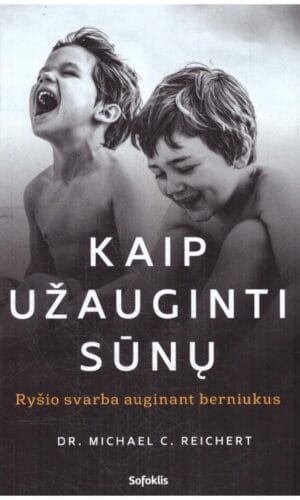 Kaip užauginti sūnų: ryšio svarba auginant berniukus - Michael C. Reichert