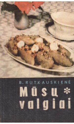 Mūsų valgiai - B. Rutkauskienė