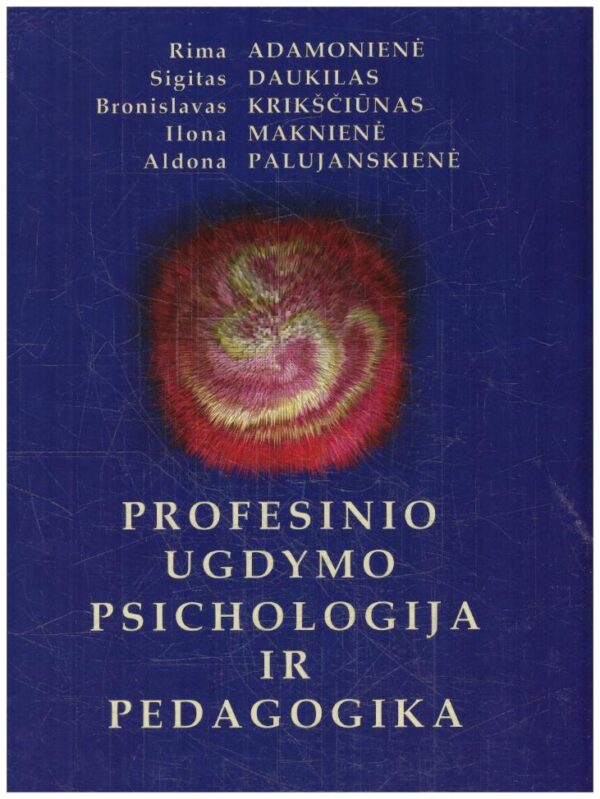 Profesinio ugdymo psichologija ir pedagogika - Rima Adamonienė, Sigitas Daukilas ir kiti
