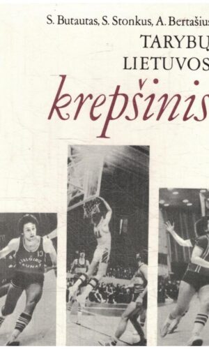 Tarybų Lietuvos krepšinis - S. Butautas, S. Stonkus, A. Bertašius