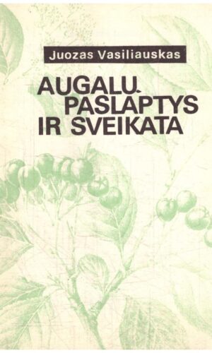 Augalų paslaptys ir sveikata - Juozas Vasiliauskas