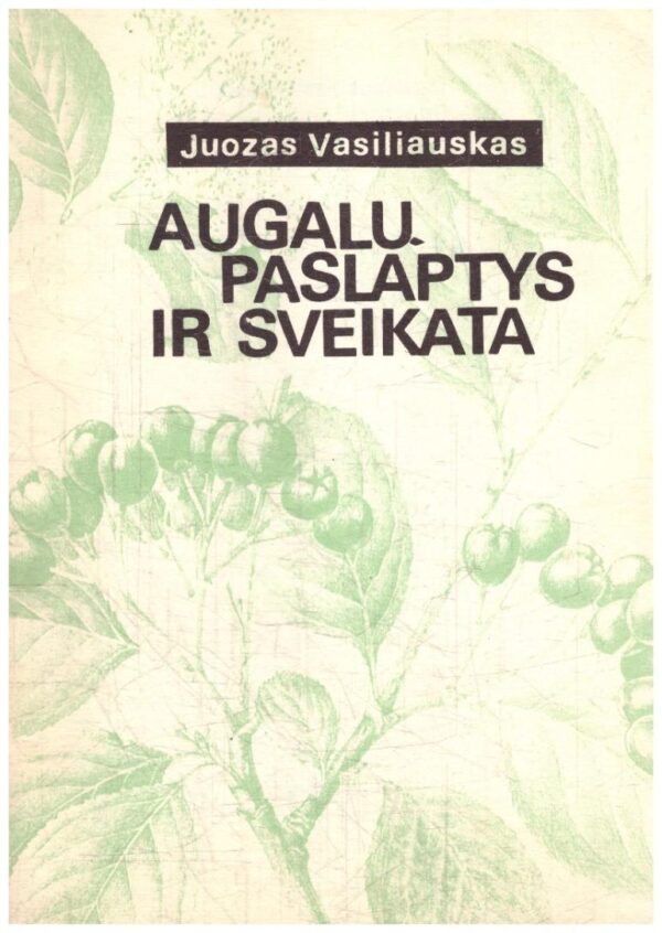 Augalų paslaptys ir sveikata - Juozas Vasiliauskas