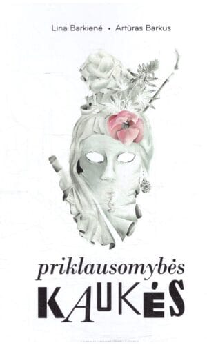 Priklausomybės kaukės - Lina Barkienė, Artūras Barkus