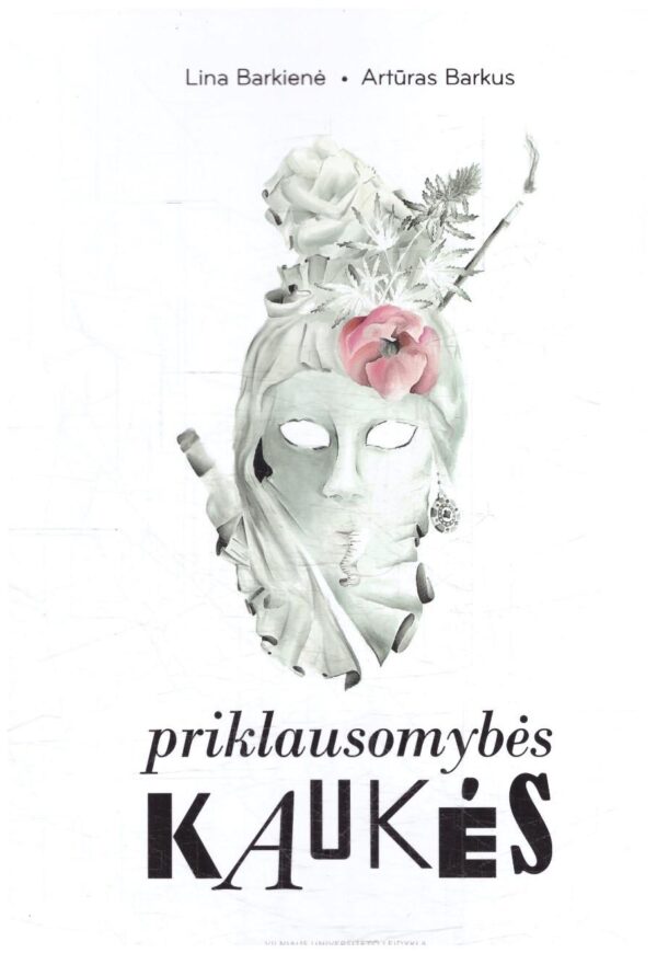 Priklausomybės kaukės - Lina Barkienė, Artūras Barkus