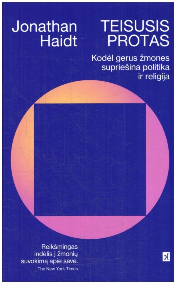 Teisusis protas. Garsus psichologas paaiškina, kodėl žmonės nesutaria, ir nurodo kelius į tarpusavio supratimą - Jonathan Haidt