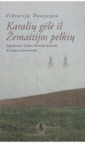 Karalių gėlė iš Žemaitijos pelkių: sugrąžinantys Vytauto Mačernio skaitymai 85-aisiais jo būties metais - Viktorija Daujotytė