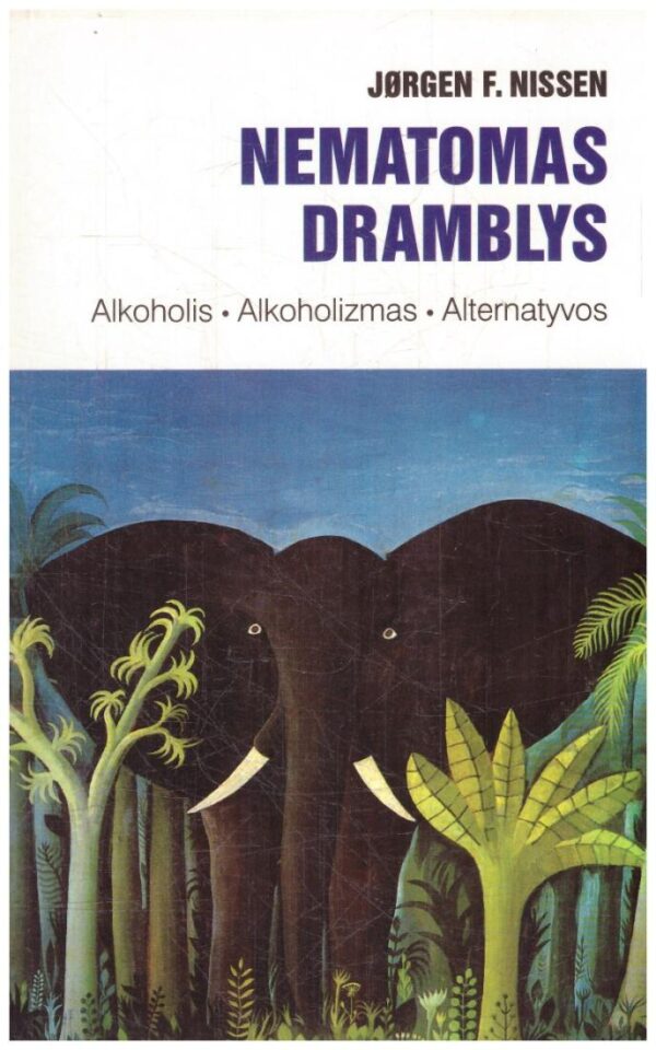 Nematomas dramblys. Alkoholis, alkoholizmas, alternatyvos - Jorgen F. Nissen