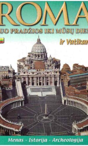 Roma ir Vatikanas nuo pradžios iki mūsų dienų. Menas. Istorija. Archeologija