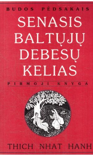 Senasis baltųjų debesų kelias (1). Budos pėdsakais - Thich Nhat Hanh