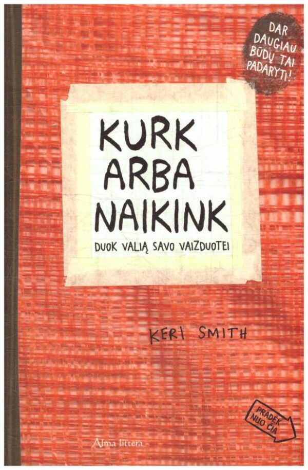 Kurk arba naikink. Duok valią savo vaizduotei - Keri Smith
