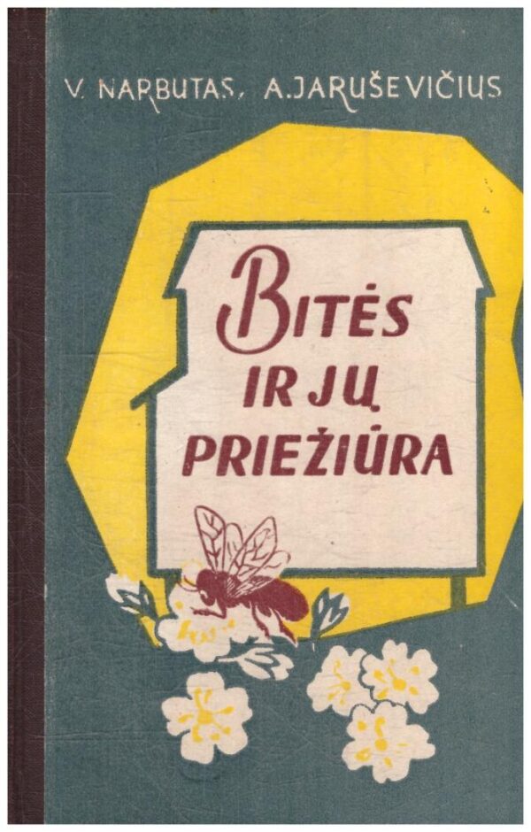 Bitės ir jų priežiūra - V. Narbutas, A. Jaruševičius