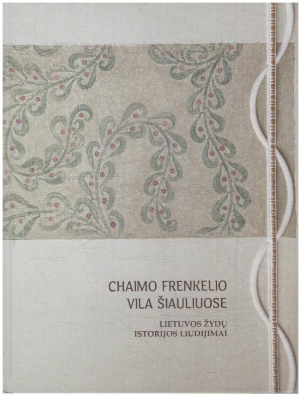 Chaimo Frenkelio vila Šiauliuose. Lietuvos žydų istorijos - Lina Prešegalavičienė