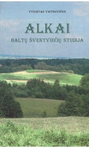 Alkai. Baltų šventviečių studija - Vykintas Vaitkevičius