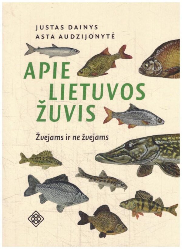 Apie Lietuvos žuvis žvejams ir ne žvejams - Justas Dainys, Asta Audzijonytė