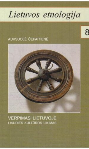 Lietuvos etnologija (8). Verpimas Lietuvoje - Auksuolė Čepaitienė (yra pabraukytų vietų paprastu pieštuku)