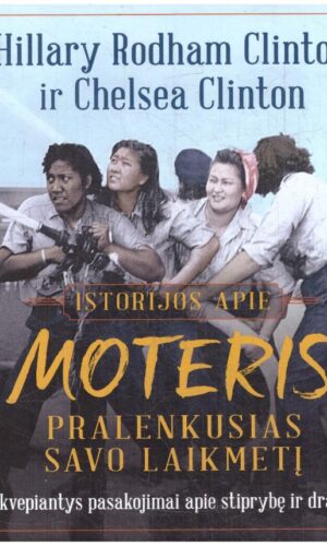 Istorijos apie moteris, pralenkusias savo laikmetį - Hillary Clinton, Chelsea Clinton
