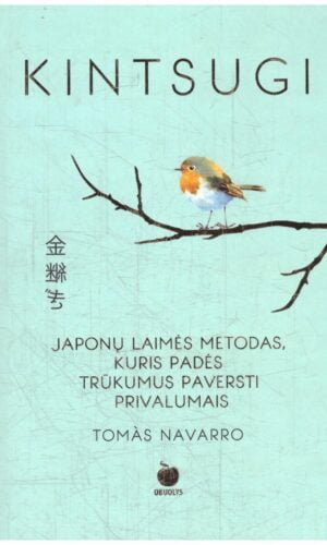 Kintsugi. Japonų menas priimti netobulumą ir pamilti savo trūkumus - Tomás Navarro