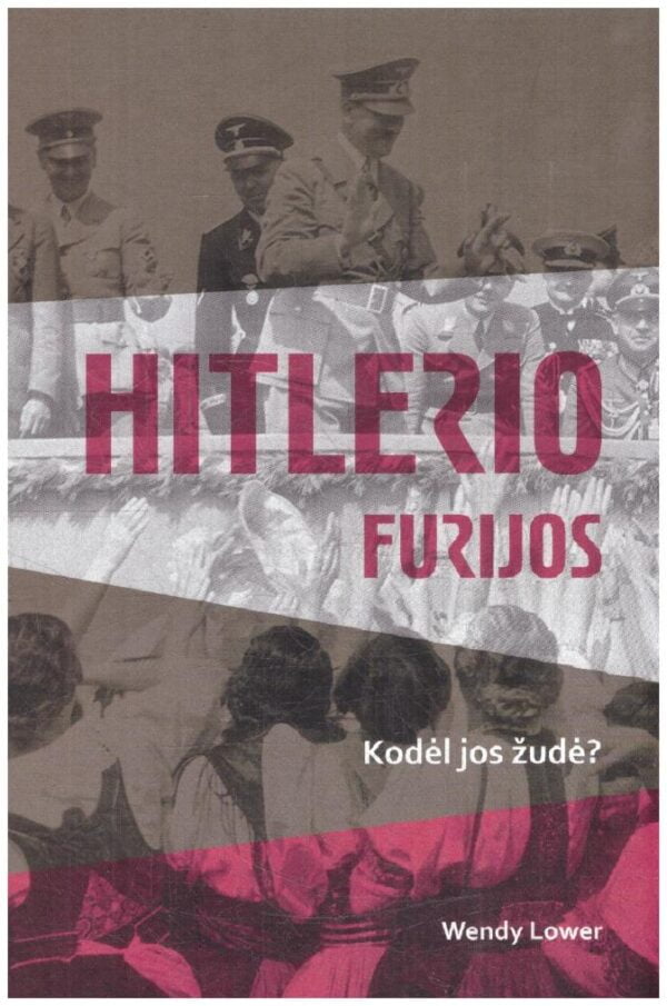 Hitlerio furijos. Kodėl jos žudė? - Wendy Lower