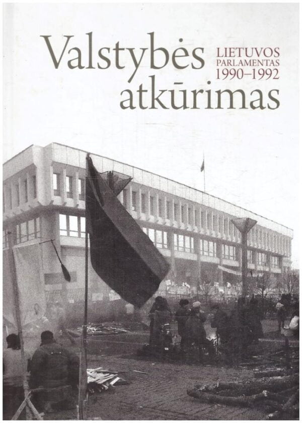 Valstybės atkūrimas: Lietuvos Parlamentas 1990-1992 - Romualdas Ozolas, Birutė Valionytė