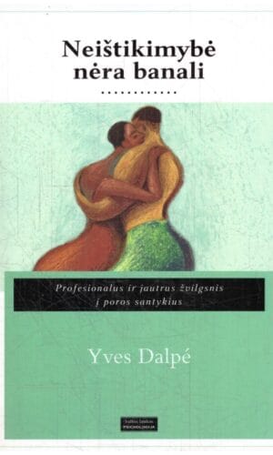 Neištikimybė nėra banali. Profesonalus ir jautrus žvilgsnis į poros santykius - Yves Dalpé
