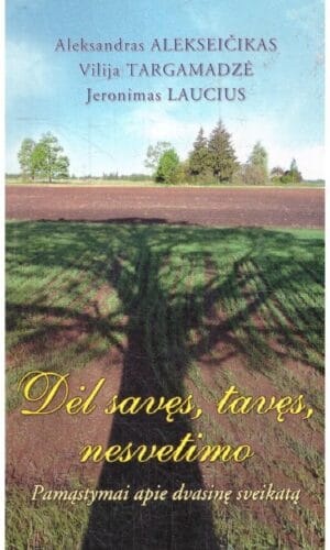 Dėl savęs, tavęs, nesvetimo. Pamąstymai apie dvasinę sveikatą - Aleksandras Alekseičikas, Vilija Targamadzė, Jeronimas Laucius
