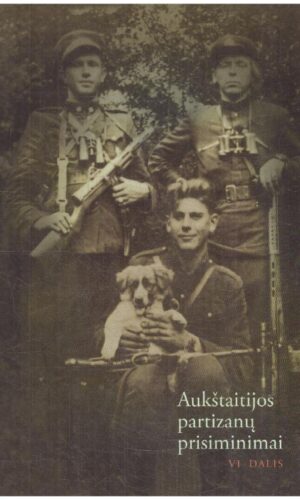 Aukštaitijos partizanų prisiminimai (6 dalis) - Sud. Romas Kaunietis