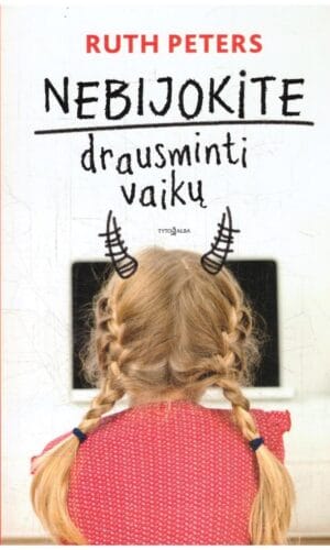 Nebijokite drausminti vaikų - Ruth Peters