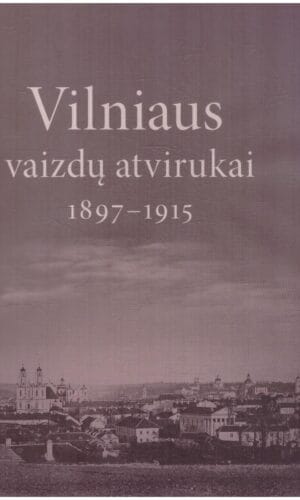 Vilniaus vaizdų atvirukai 1897–1915 - parengė Dalia Keršytė