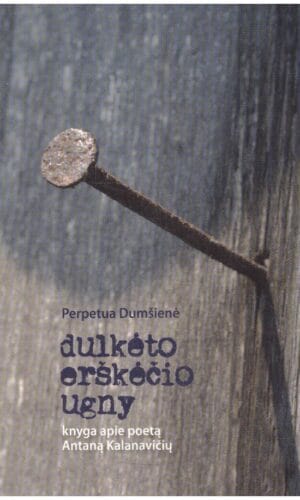 Dulkėto erškėčio ugny. Knyga apie Antaną Kalanavičių - Perpetua Dumšienė