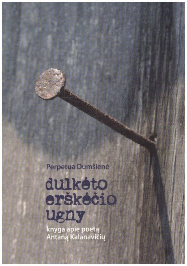 Dulkėto erškėčio ugny. Knyga apie Antaną Kalanavičių - Perpetua Dumšienė