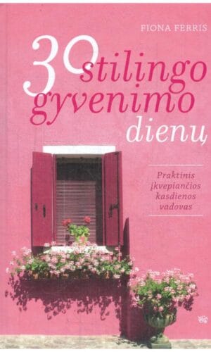 30 stilingo gyvenimo dienų: praktinis įkvepiančios kasdienos vadovas - Fiona Ferris