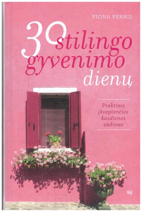 30 stilingo gyvenimo dienų: praktinis įkvepiančios kasdienos vadovas - Fiona Ferris