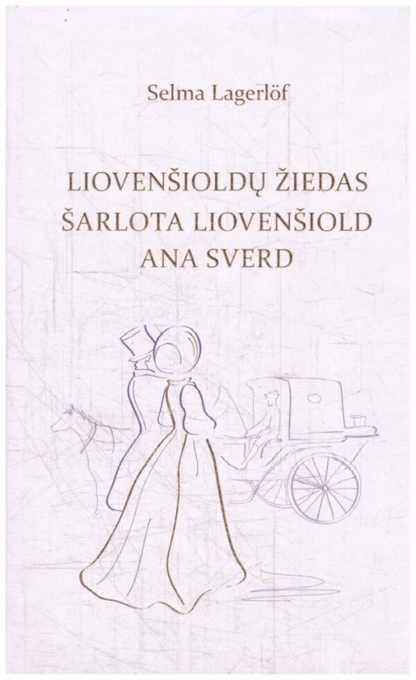 Liovenšioldų žiedas. Šarlota Liovenšiold. Ana Sverd - Selma Lagerlöf