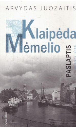 Klaipėda – Mėmelio paslaptis - Arvydas Juozaitis (su autoriaus dedikacija, autografu)
