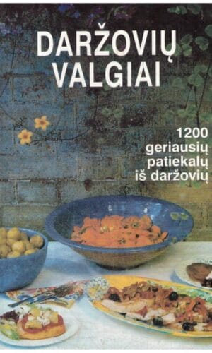 Daržovių valgiai: 1200 geriausių patiekalų iš daržovių - Justina Markevičiūtė